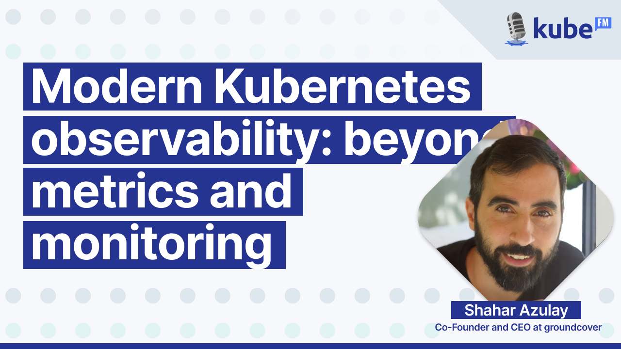 Modern Kubernetes observability: beyond metrics and monitoring